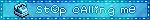 stop calling me